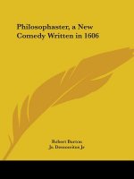 Philosophaster, A New Comedy Written In 1606