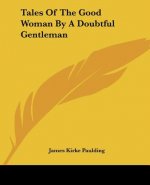 Tales Of The Good Woman By A Doubtful Gentleman