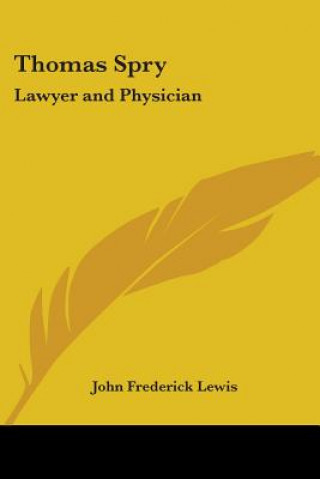 Thomas Spry: Lawyer and Physician