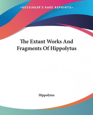 Extant Works And Fragments Of Hippolytus