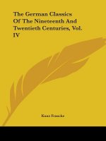 German Classics Of The Nineteenth And Twentieth Centuries, Vol. IV