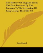 History Of England From The First Invasion By The Romans To The Accession Of King George The Fifth V8