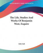 Life, Studies And Works Of Benjamin West, Esquire