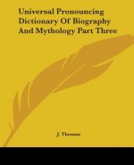 Universal Pronouncing Dictionary Of Biography And Mythology Part Three