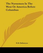 Norsemen In The West Or America Before Columbus