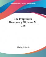 Progressive Democracy Of James M. Cox