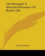 Renegade A Historical Romance Of Border Life
