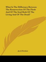 What Is The Difference Between The Resurrection Of The Flesh And Of The Soul Both Of The Living And Of The Dead?
