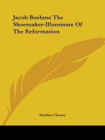 Jacob Boehme The Shoemaker-Illuminate Of The Reformation