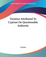 Treatises Attributed To Cyprian On Questionable Authority