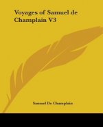 Voyages Of Samuel De Champlain V3