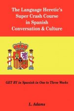 Language Heretic's Super Crash Course in Spanish Conversation & Culture