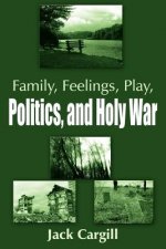 Family, Feelings, Play, Politics, and Holy War