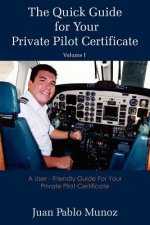 Quick Guide for Your Private Pilot Certificate Volume I