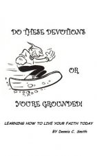 Do These Devotions or You're Grounded