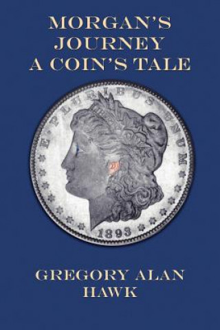 Morgan's Journey A Coin's Tale