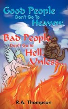 Good People Don't Go To Heaven; Bad People Don't Go to Hell, Unless...