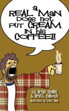 Real Man Does Not Put Cream in His Coffee