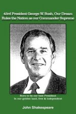 43rd President George W. Bush, Our Dream, Rules the Nation as Our Commander Supreme