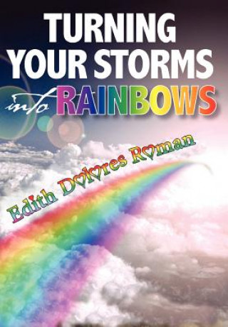 Turning Your Storms into Rainbows