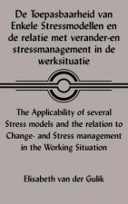 De Toepasbaarheid Van Enkele Stressmodellen En De Relatie Met Verander-en Stressmanagement in De Werksituatie The Applicability of Several Stress Mode
