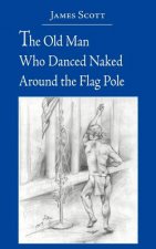 Old Man Who Danced Naked Around the Flag Pole