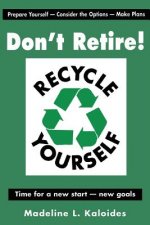 Don't Retire...Recycle Yourself
