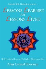 Malachi Bible Ministries Presents .LESSONS LEARNED FOR LESSONS LIVED