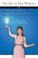 Art of Fine Whining Or How Lori Lew Wrote Her Own Fortune Cookie