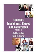Canada's Immigrants, Heroes and Countrymen (Vol.II)