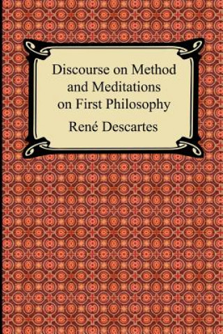 Discourse on Method and Meditations on First Philosophy