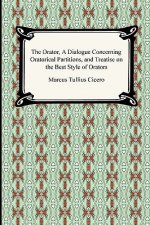 Orator, A Dialogue Concerning Oratorical Partitions, and Treatise on the Best Style of Orators