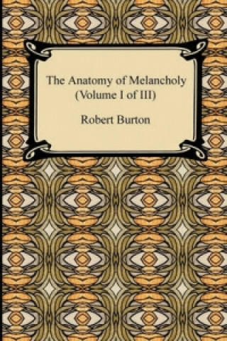 Anatomy of Melancholy (Volume I of III)