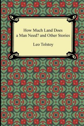 How Much Land Does a Man Need? and Other Stories (Count Leo Nikolayevich Tolstoy)(Brožovaná)
