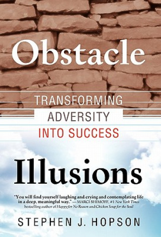 Obstacle Illusions; Transforming Adversity into Success