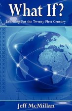 What If ?;Learning for the Twenty First Century