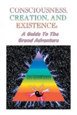 Consciousness, Creation, and Existence