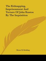 The Kidnapping, Imprisonment And Torture Of John Kustos By The Inquisition