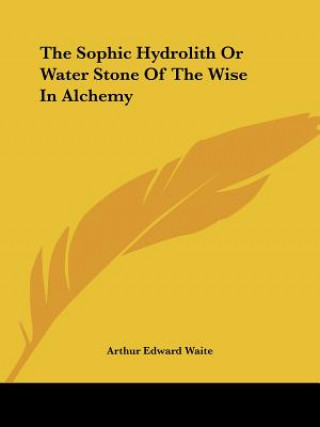 The Sophic Hydrolith Or Water Stone Of The Wise In Alchemy