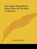 The Sophic Hydrolith Or Water Stone Of The Wise In Alchemy