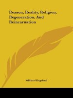 Reason, Reality, Religion, Regeneration, And Reincarnation