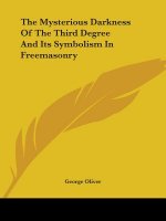 The Mysterious Darkness Of The Third Degree And Its Symbolism In Freemasonry