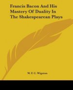 Francis Bacon And His Mastery Of Duality In The Shakespearean Plays