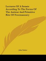 Lectures Of A Senate According To The Forms Of The Antient And Primitive Rite Of Freemasonry