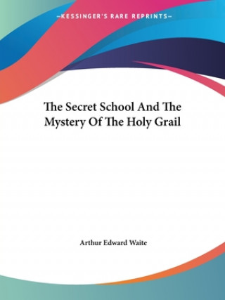 The Secret School And The Mystery Of The Holy Grail