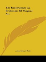 The Rosicrucians As Professors Of Magical Art