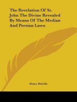 The Revelation Of St. John The Divine Revealed By Means Of The Median And Persian Laws