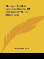 The Early Scottish Craft And Degrees Of Freemasonry In The British Isles