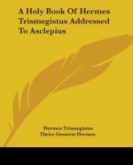 A Holy Book Of Hermes Trismegistus Addressed To Asclepius