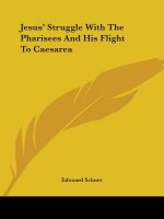 Jesus' Struggle With The Pharisees And His Flight To Caesarea